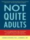 Not Quite Adults · Why 20-Somethings Are Choosing a Slower Path to Adulthood, and Why It’s Good for Everyone