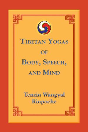 Tibetan Yogas of Body, Speech, and Mind