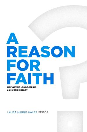 A Reason for Faith · Navigating LDS Doctrine and Church History