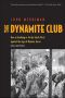 The Dynamite Club · How a Bombing in Fin-De-Siècle Paris Ignited the Age of Modern Terror