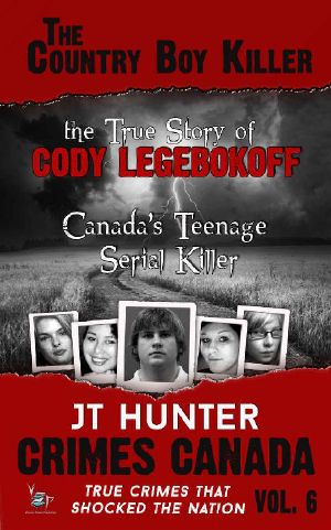 The Country Boy Killer · the True Story of Serial Killer Cody Legebokoff (Crimes Canada · True Crimes That Shocked the Nation Book 6)