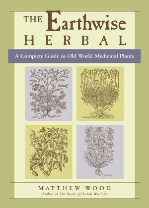 The Earthwise Herbal · A Complete Guide to Old World Medicinal Plants