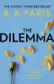 The Dilemma · the New Thrilling Drama From Sunday Times, Million Copy Bestselling Author, B a Paris