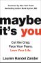 Maybe It's You · Cut the Crap. Face Your Fears. Love Your Life.