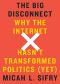 The Big Disconnect · Why The Internet Hasn't Transformed Politics (Yet)