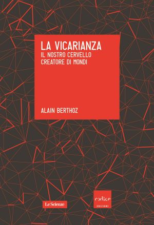 La Vicarianza. Il Nostro Cervello Creatore Di Mondi