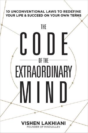 The Code of the Extraordinary Mind · 10 Unconventional Laws to Redefine Your Life and Succeed On Your Own Terms