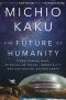 The Future of Humanity · Terraforming Mars, Interstellar Travel, Immortality, and Our Destiny Beyond Earth