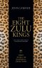 The Eight Zulu Kings – From Shaka to Goodwill Zwelithini