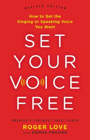 Set Your Voice Free · How to Get the Singing or Speaking Voice You Want