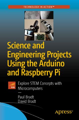 Science and Engineering Projects Using the Arduino and Raspberry Pi, Explore STEM Concepts with Microcomputers