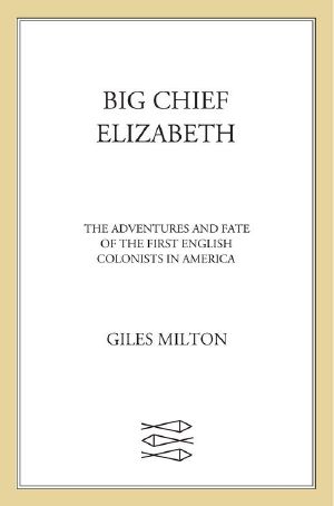 Big Chief Elizabeth · The Adventures and Fate of the First English Colonists in America