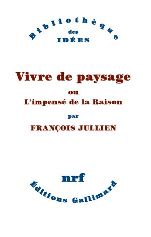 Vivre De Paysage Ou L'impensé De La Raison (Bibliothèque Des Idées)