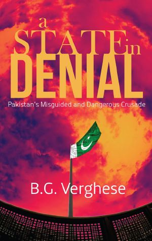 A State in Denial · Pakistan’s Misguided and Dangerous Crusade