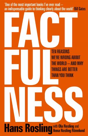 Factfulness_Ten Reasons We're Wrong About the World_and Why Things Are Better Than You Think