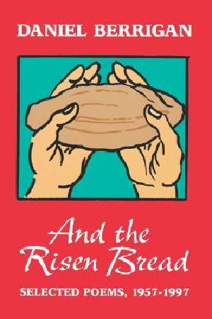 And the Risen Bread · Selected and New Poems 1957-97