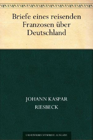 Briefe eines reisenden Franzosen über Deutschland