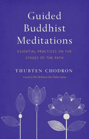 Guided Buddhist Meditations, Essential Practices on the Stages of the Path