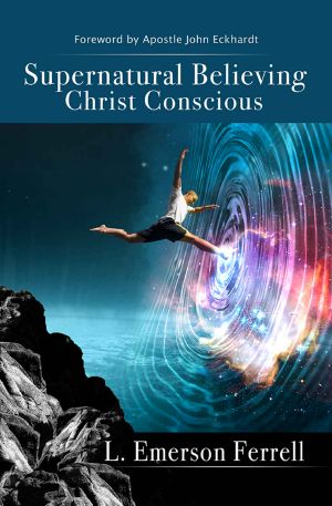 Supernatural Believing Christ Conscious