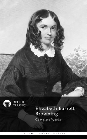 Delphi Complete Works of Elizabeth Barrett Browning