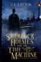 Sherlock Holmes and the Time Machine: Book #4 in the Confidential Files of Dr. John H. Watson