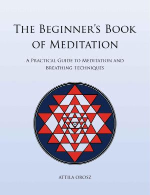 The Beginner's Book of Meditation · A Practical Guide to Meditation and Breathing Techniques (For Paperwhite Devices)