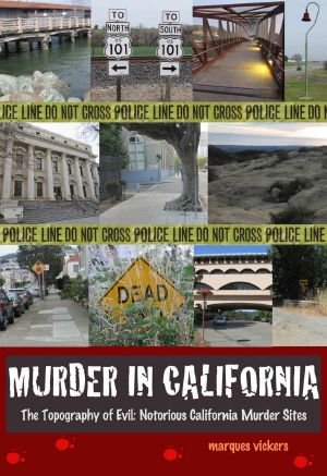 Murder in California · the Topography of Evil · Notorious California Murder Sites