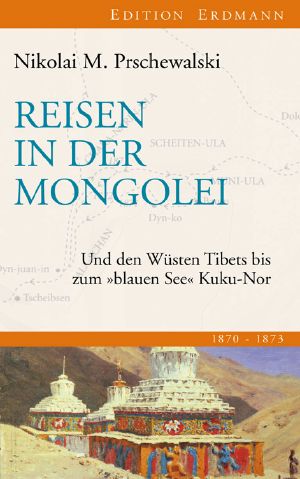 Reisen in der Mongolei und den Wüsten Tibets bis zum 'blauen See' Kuku-Nor