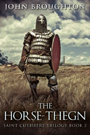 The Horse-Thegn: Tale of an Anglo-Saxon Horse-thegn in Northumbria (Saint Cuthbert Trilogy Book 2)