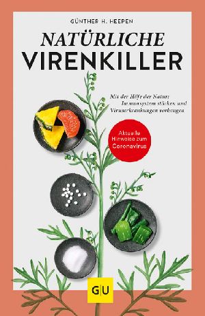 Natürliche Virenkiller - Mit der Hilfe der Natur Immunsystem stärken und Viruserkrankungen vorbeugen