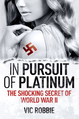 In Pursuit of Platinum · the Shocking Secret of World War II (Ben Peters Thriller Series Book 1)