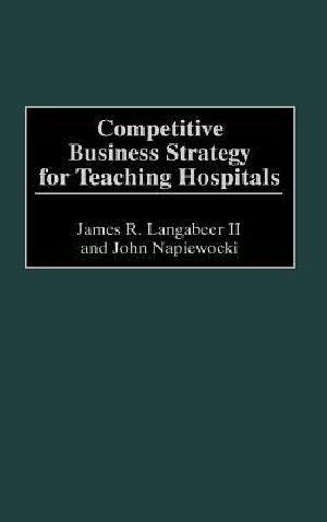 Competitive Business Strategy for Teaching Hospitals