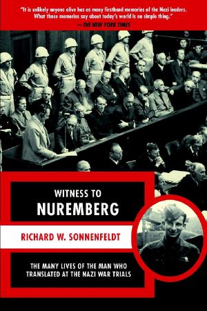 Witness to Nuremberg: The Many Lives of the Man who Translated at the Nazi War Trials