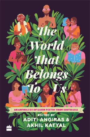 The World That Belongs to Us · an Anthology of Queer Poetry From South Asia