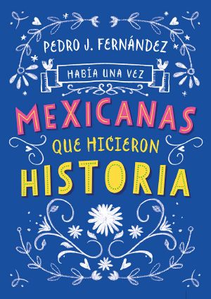 Había Una Vez Mexicanas Que Hicieron Historia