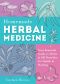 Homemade Herbal Medicine · Your Essential Guide to Herbs & DIY Remedies for Health & Healing