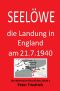 Seelöwe · Die Landung in England am 21. Juli 1940