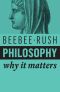 Philosophy, Why It Matters