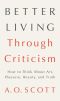 Better Living Through Criticism · How to Think about Art, Pleasure, Beauty, and Truth