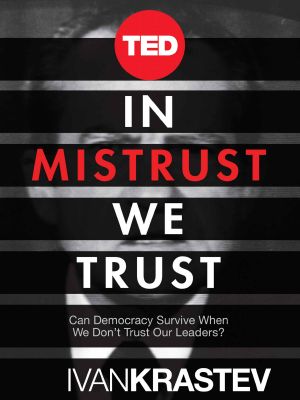 In Mistrust We Trust · Can Democracy Survive When We Don't Trust Our Leaders? (Kindle Single) (TED Books)