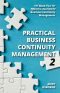 Practical Business Continuity Management 2: 101 More Tips for Effective, Real-World Business Continuity Management