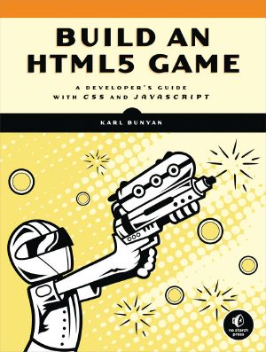 Build an HTML5 Game · A Developer’s Guide with CSS and JavaScript