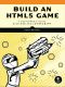 Build an HTML5 Game · A Developer’s Guide with CSS and JavaScript