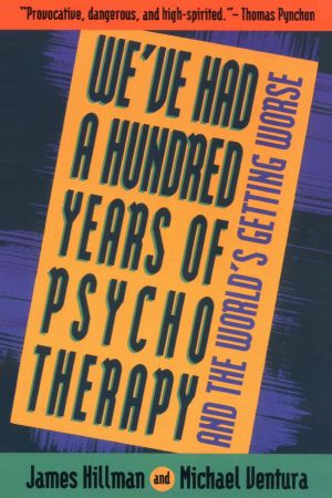 We've Had a Hundred Years of Psychotherapy & the World's Getting Worse