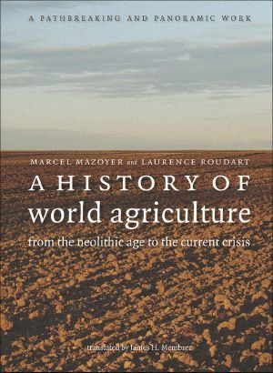 A History of World Agriculture · From the Neolithic Age to the Current Crisis