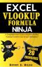 EXCEL VLOOKUP FORMULA NINJA · A Straightforward Guide to Become the Best VLookup Function User at Your Workplace! (Excel Ninjas Book 2)