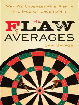 The Flaw of Averages · Why We Underestimate Risk in the Face of Uncertainty