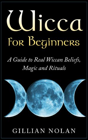 Wicca for Beginners · A Guide to Real Wiccan Beliefs,Magic and Rituals