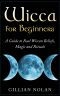 Wicca for Beginners · A Guide to Real Wiccan Beliefs,Magic and Rituals