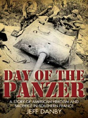 Day of the Panzer · A Story of American Heroism and Sacrifice in Southern France